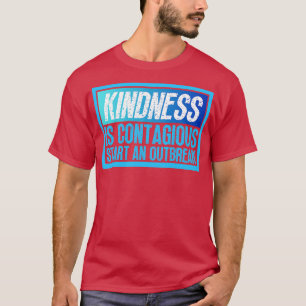 Kindness Is Contagious Start An Outbreak 23 T-Shirt