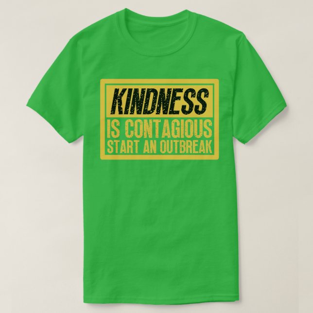 Kindness Is Contagious Start An Outbreak T-Shirt (Design Front)
