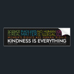 Kindness Is Everything Bumper Sticker<br><div class="desc">Kindness is Everything Bumper Sticker</div>