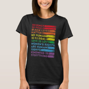 Kindness is EVERYTHING Science is Real Love is Lov T-Shirt
