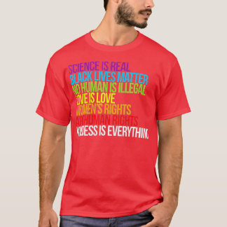 Kindness is Everything Science is Real Love is Lov T-Shirt