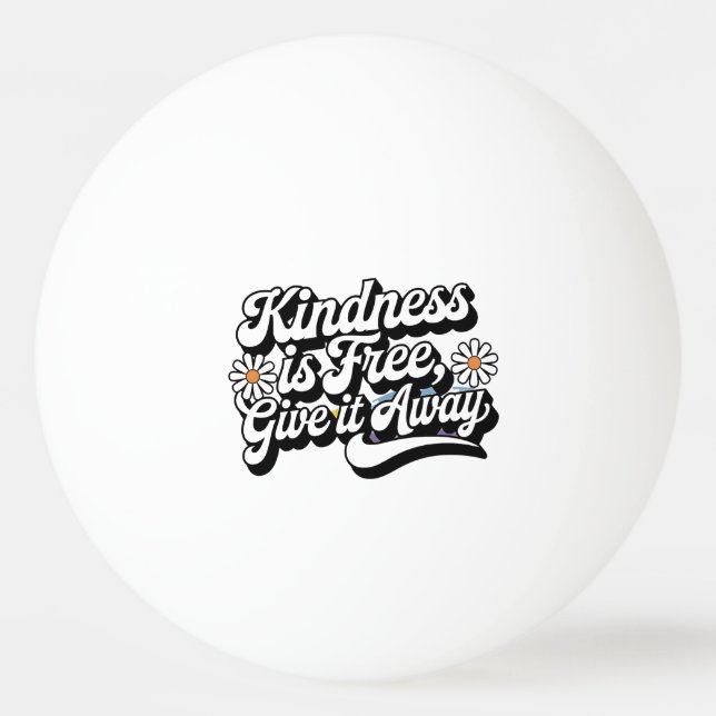 "Kindness is Free, Give it Away" Ping Pong Ball (Front)