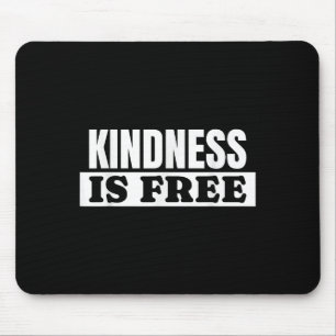 Kindness Is Free - Love Quote Mouse Mat