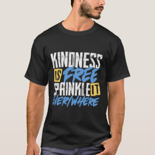 Kindness Is Free Sprinkle It Everywhere Motivation T-Shirt