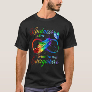Kindness Is Free Sprinkle That Stuff Everywhere T-Shirt