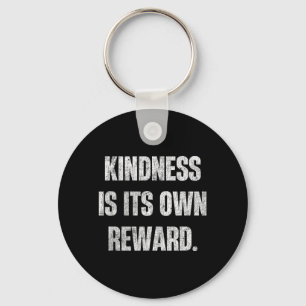 Kindness is Its Own Reward Inspiring Quote Key Ring