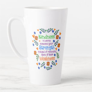 Kindness Is Loaning Someone Your Strength Latte Mug