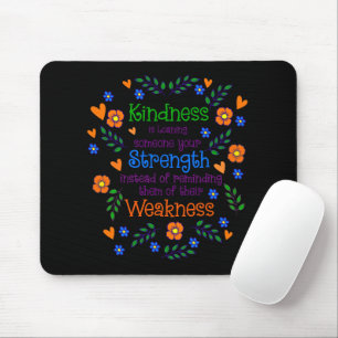 Kindness Is Loaning Someone Your Strength  Mouse Mat