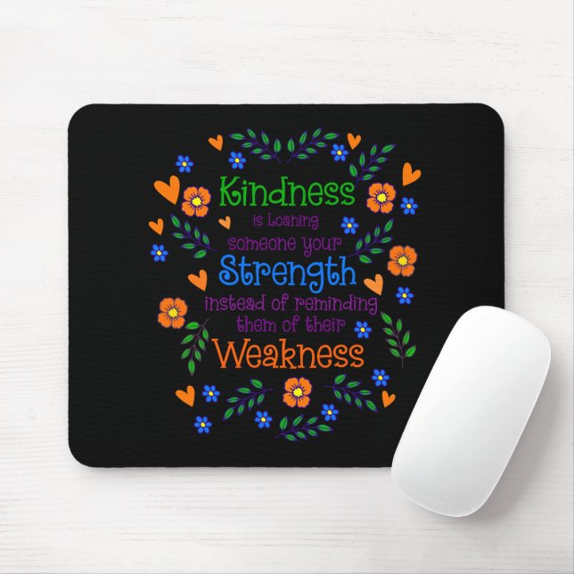 Kindness Is Loaning Someone Your Strength  Mouse Mat (With Mouse)