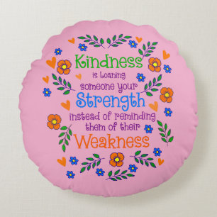 Kindness Is Loaning Someone Your Strength Round Cushion