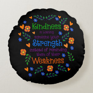 Kindness Is Loaning Someone Your Strength  Round Cushion