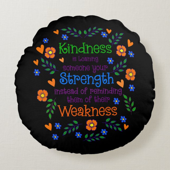 Kindness Is Loaning Someone Your Strength  Round Cushion (Front)