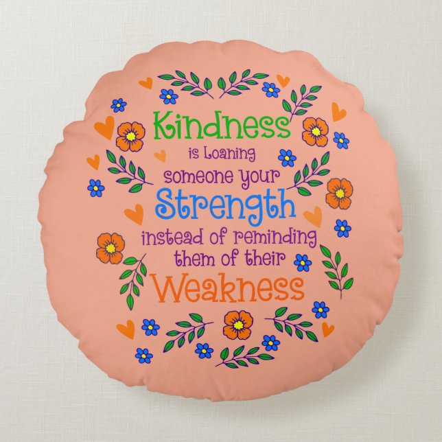 Kindness Is Loaning Someone Your Strength  Round Cushion (Front)