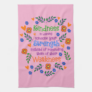 Kindness Is Loaning Someone Your Strength  Tea Towel