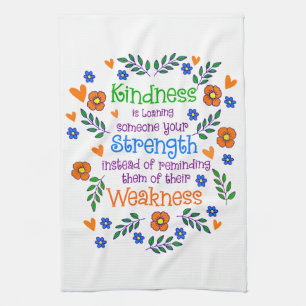 Kindness Is Loaning Someone Your Strength Tea Towel