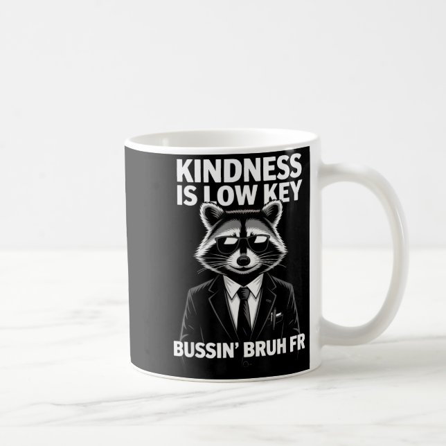 Kindness Is Low Key Bussin' Bruh Fr Raccoon Cool F Coffee Mug (Right)