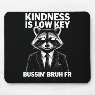 Kindness Is Low Key Bussin' Bruh Fr Raccoon Cool F Mouse Mat
