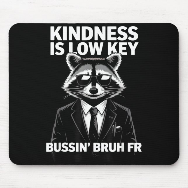 Kindness Is Low Key Bussin' Bruh Fr Raccoon Cool F Mouse Mat (Front)