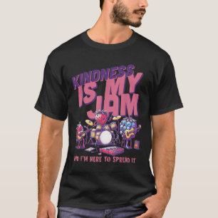 Kindness Is My Jam And Im Here To Spread It Motiva T-Shirt