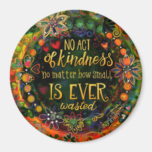 Kindness is Never Wasted Inspirational Floral Magnet
