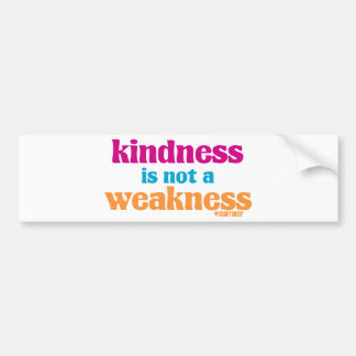 Kindness is Not a Weakness Bumper Sticker