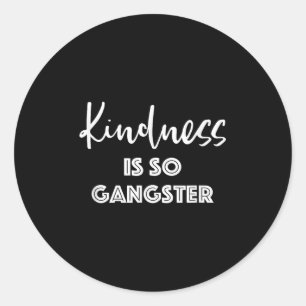 Kindness Is So Gangster - Popular Quote Positive  Classic Round Sticker