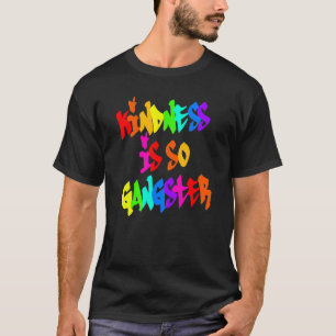 Kindness Is So Gangster Rainbow Anti Bullying Be K T-Shirt