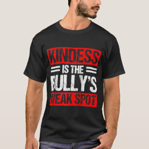 Kindness Is The Bullys Weak Spot Bully Bullying Mo T-Shirt