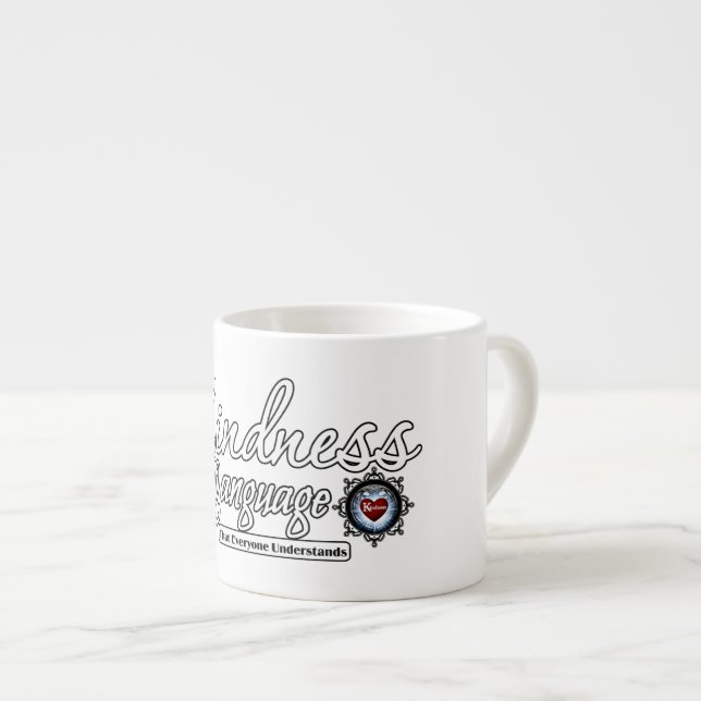 Kindness Is  The Language Espresso Cup (Front Right)