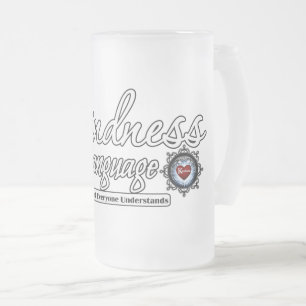Kindness Is  The Language Frosted Glass Beer Mug