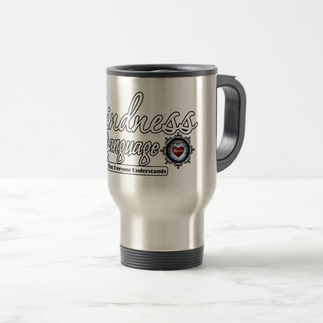 Kindness Is  The Language Travel Mug (Front Right)