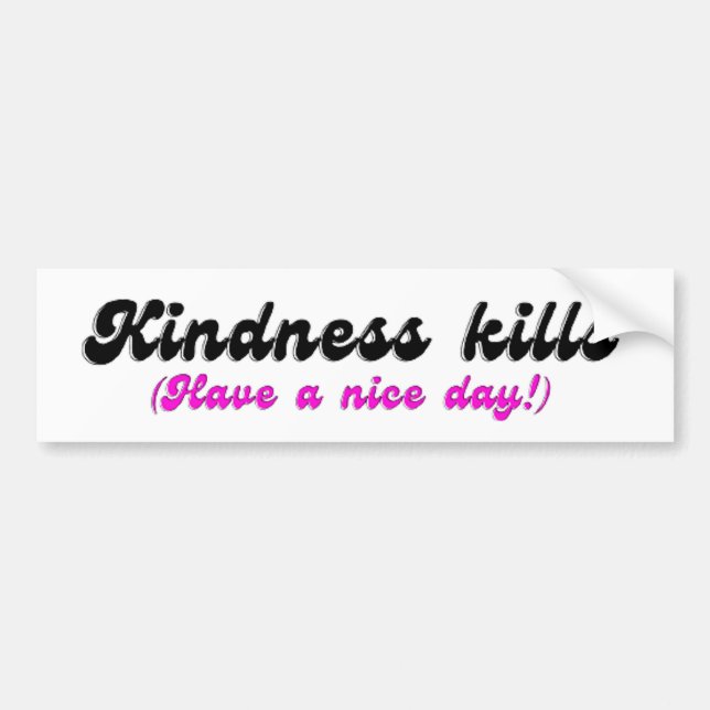 Kindness Kills Motivational Positive  Bumper Sticker (Front)