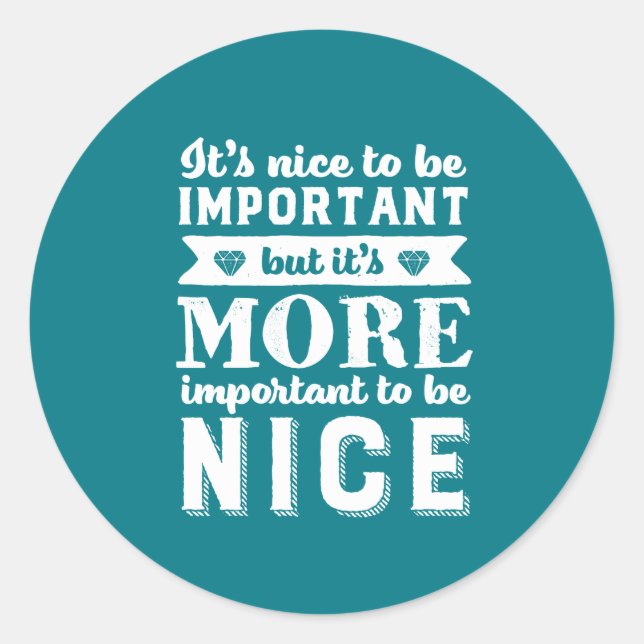 Kindness Kind Quote It's More Important To Be Nice Classic Round Sticker (Front)