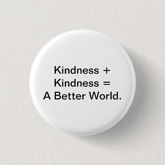 Kindness + Kindness = A Better World. 3 Cm Round Badge (Front)