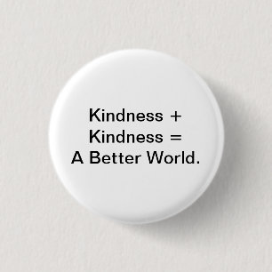 Kindness + Kindness = A Better World. 3 Cm Round Badge
