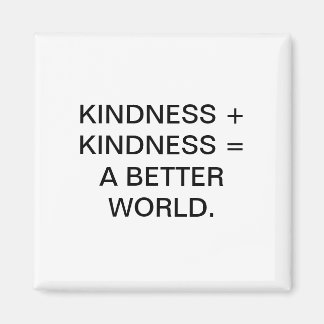 KINDNESS + KINDNESS = A BETTER WORLD. MAGNET
