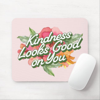 Kindness Looks Good on You Mouse Mat