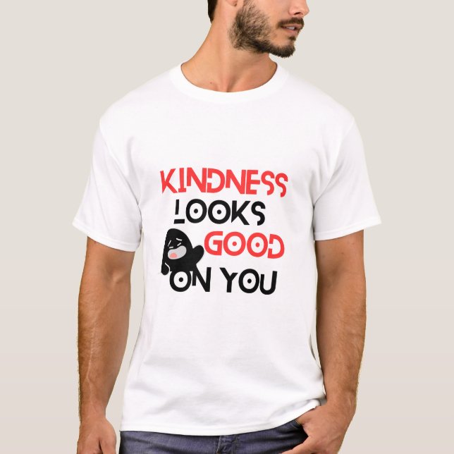 Kindness Looks Good On You – Positive Message Cute T-Shirt (Front)