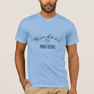 Kindness Matters, Be Kind, Positive, Blue T-Shirt