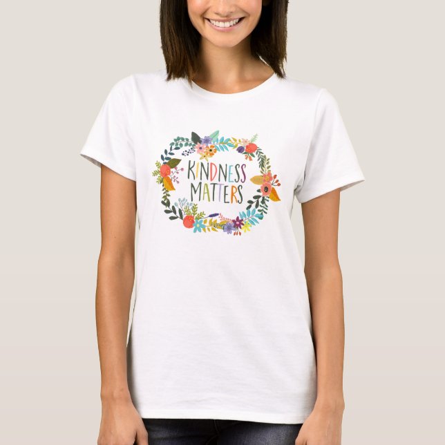 Kindness Matters, Be Kind, Quotes, Boho floral T-Shirt (Front)
