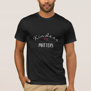Kindness Matters, Be Kind Tee, Positive Black T-Shirt