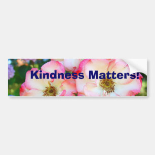 Kindness Matters! bumper stickers Rose Garden