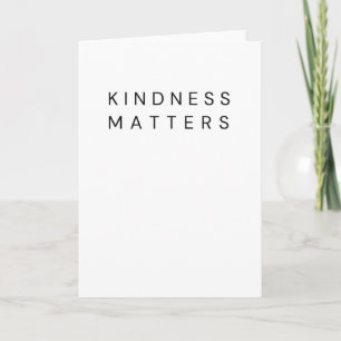 Kindness Matters Kindness is Everything Card