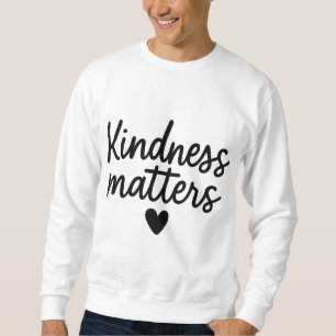 Kindness Matters – Minimalist Inspirational Quote Sweatshirt