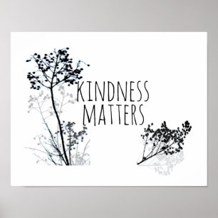 kindness matters quote black and white nature art  poster