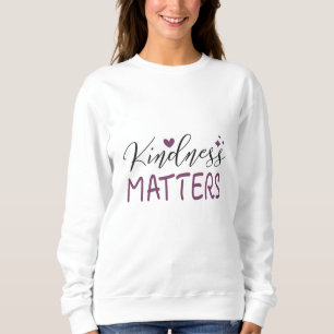 Kindness matters sweatshirt