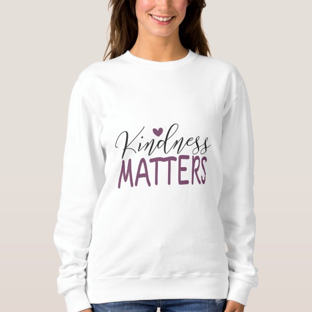 Kindness matters sweatshirt (Front)