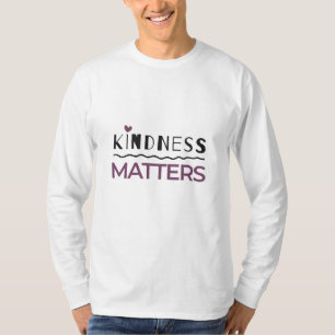 Kindness matters T-Shirt