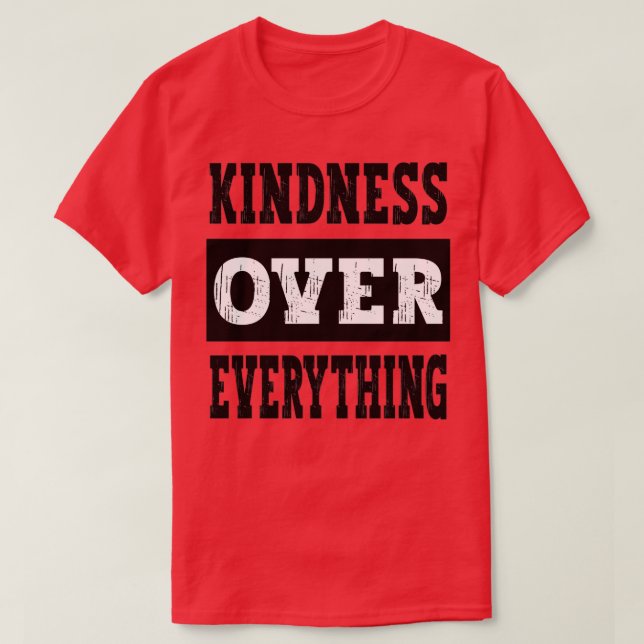 Kindness Over Everything Motivational Inspirationa T-Shirt (Design Front)