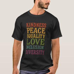 Kindness Peace Equality Love Inclusion Diversity H T-Shirt